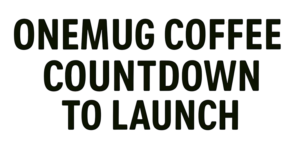 ONEMUG COFFEE COUNTDOWN TO LAUNCH